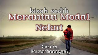 Kisah Sedih - Merantau Modal Nekat / Created by Putra Tunggal