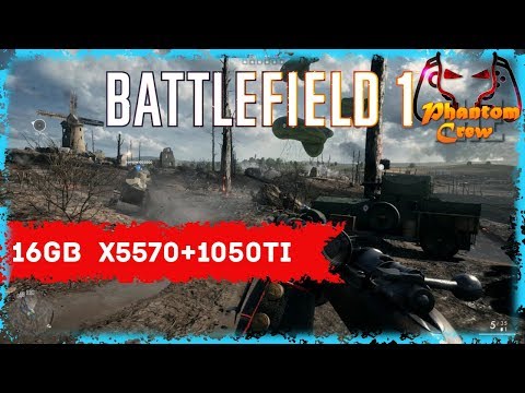 Battlefield 1 16Gb RAM Intel Xeon x5570 and GTX 1050TI