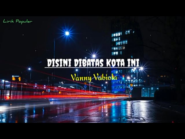 Disini dibatas kota ini-Vanny Vabiola [lirik] class=