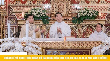 Thánh lễ và nghi thức nhận xứ Hà Ngoại của Cha Gio-an Bao-ti-xi-ta Mai Văn Trường