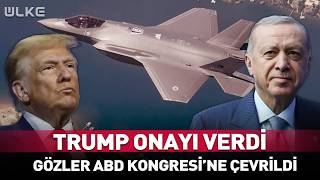 Trump Türkiye'ye Onayı Verdi Gözler ABD Kongresi'ne Çevirdi!