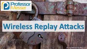Wireless Replay Attacks - CompTIA Security+ SY0-501 - 1.2