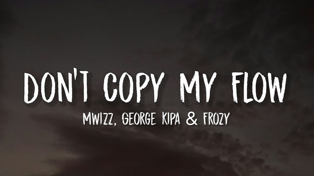 Mwizz, George kipa & Frozy - Don't Copy My Flow (Lyrics) | Je ne sais pas, Don't copy my flow Mwizz, George kipa & Frozy - Don't Copy My Flow (Lyrics) | Je ne sais pas, Don't copy my flow