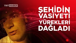 Şehidin vasiyeti yürekleri dağladı Resimi