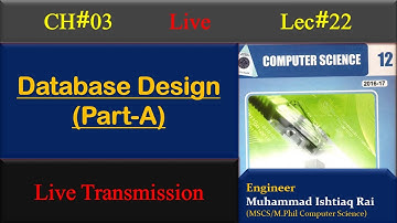 Lec#22: ICS Part 2: CH#03 Database Design Part-A | Live Transmission | Ishtiaq Rai