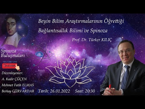 Beyin Bilim Araştırmalarının Öğrettiği Bağlantısallık Bilimi ve Spinoza / Prof. Dr. Türker KILIÇ