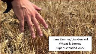 Hans Zimmer and Lisa Gerrard -  Wheat and Sorrow Super Extended 2022