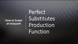 Perfect Substitute Production: How to Graph an Isoquant
