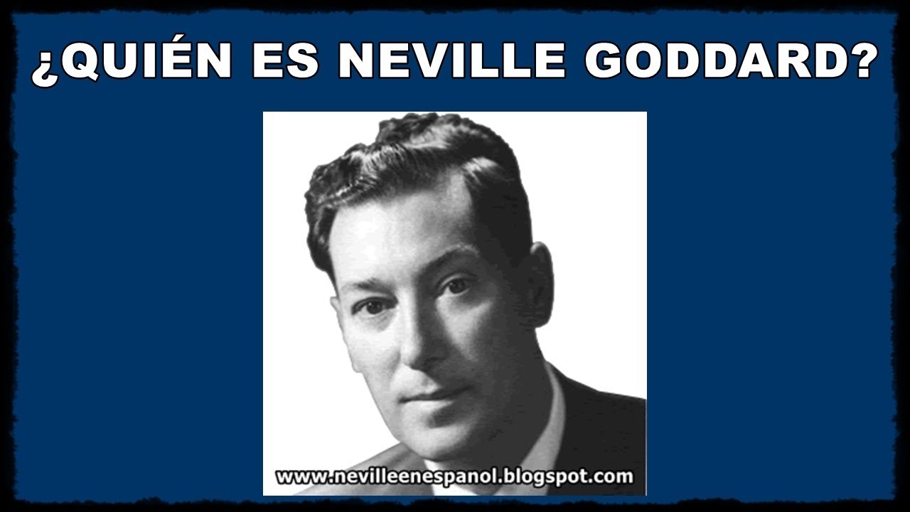 ¿ QUIÉN ES NEVILLE GODDARD ? - YouTube