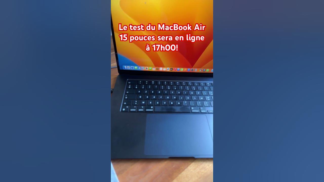 Test du MacBook Air 15 pouces, l'ultraportable d'Apple s'agrandit, pour  encore plus de confort