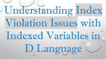 Understanding Index Violation Issues with Indexed Variables in D Language