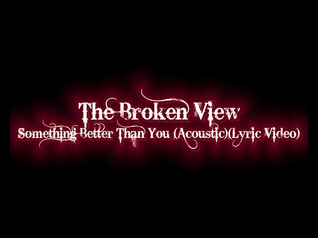 The Broken View - Something Better (Acoustic)(Lyric Video) class=