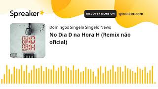 No Dia D na Hora H (Remix não oficial) (made with Spreaker)