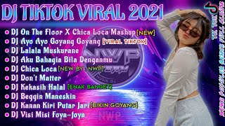 DJ TIKTOK VIRAL TERBARU 2021 - DJ ON THE FLOOR X CHICA LOCA MASHUP TIKTOK TERBARU FULL ALBUM