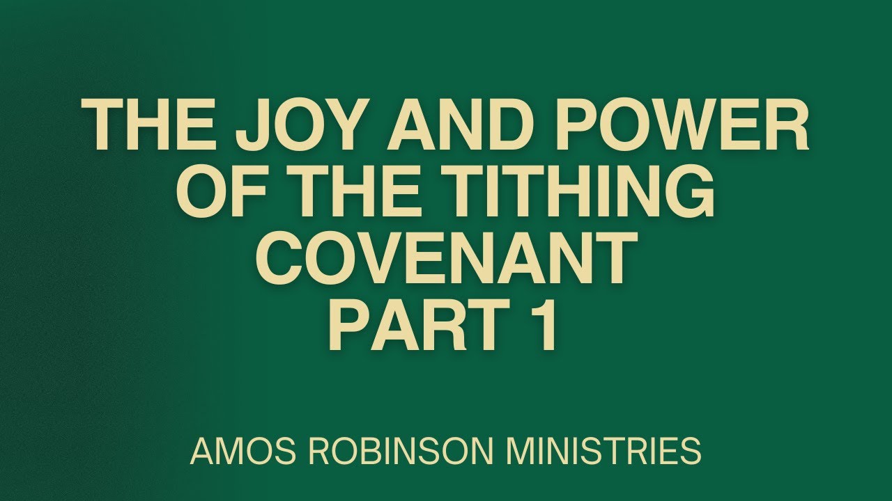 The Joy and Power of the Tithing Covenant - Part 1 | Amos Robinson ...