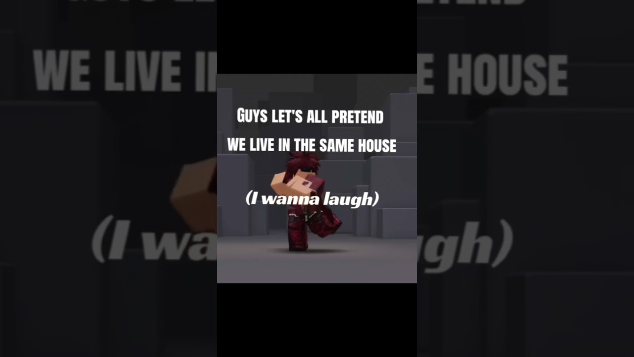 Guys let's all pretend we live in the same house 