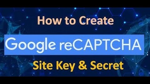 How to Create Google reCAPTCHA Site Key and Secret Key