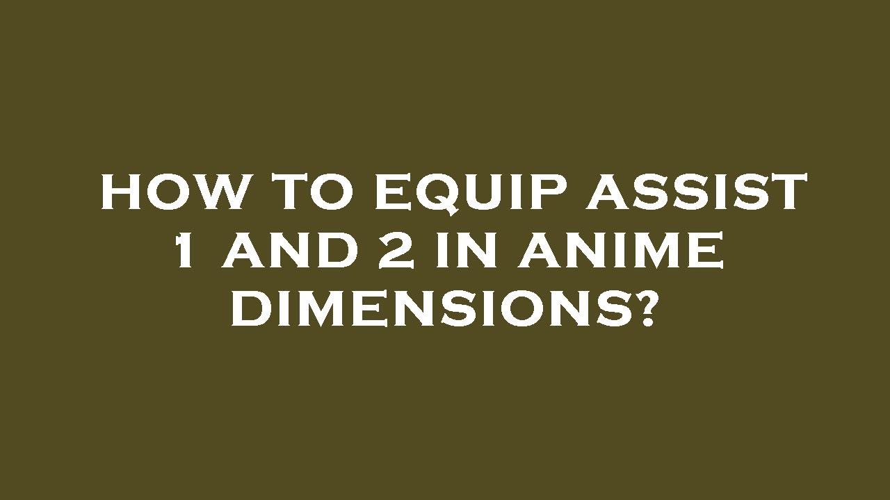 How to equip assist 1 and 2 in anime dimensions? YouTube