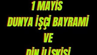 1 MAYİS DUNYA İŞCİ BAYRAMİ