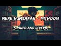 Mere Humsafar Mithoon Tulsi Kumar Slowed And Reverb 
