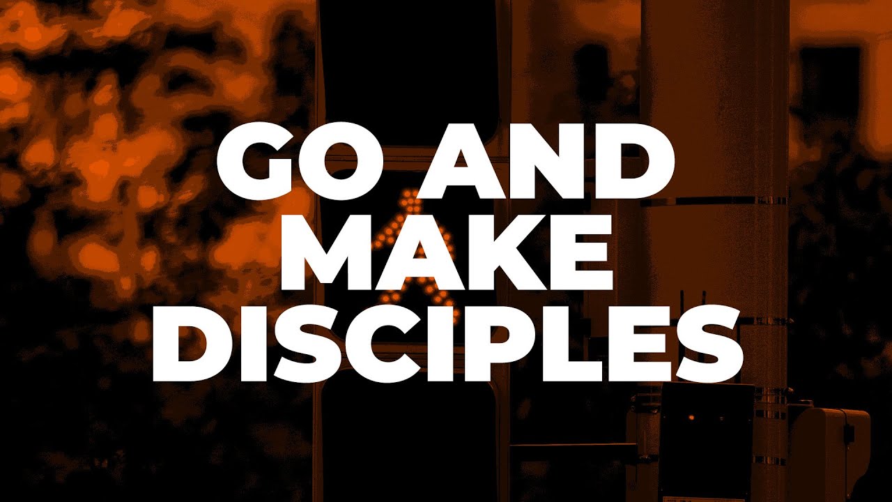 Go and Make Disciples - YouTube