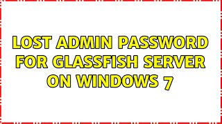 Lost admin password for Glassfish Server on Windows 7 (3 Solutions!!)