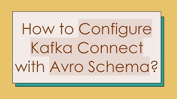 How to Configure Kafka Connect with Avro Schema?