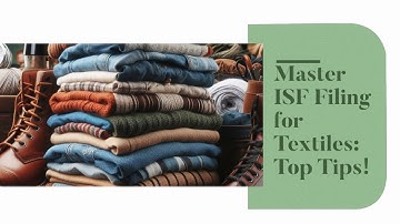 Master ISF Filing for Textiles: Top Tips!