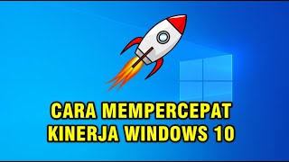 Cara Mempercepat Kinerja PC/Laptop Lemot - Windows 10 - 75% Lebih Cepat