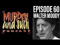 Murder and Such - Episode 60: Walter Moody