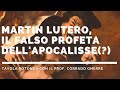Martin Lutero, il falso profeta dell'Apocalisse (?) Tavola rotonda con Corrado Gnerre