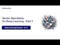 DL. 2.1.3.  Vector Operations - Part 1 | Deep Learning Course
