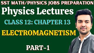 Electromagetism | Class 12 Chapter 13 (Part-1) | KPK SST Math/Physics &amp; Lecturer Physics Preparation
