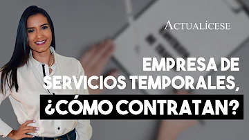 ¿Cómo funcionan las empresas de servicios temporales?