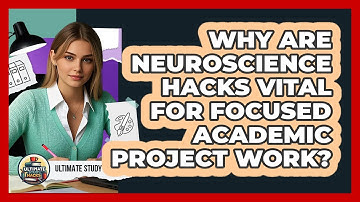 Why Are Neuroscience Hacks Vital For Focused Academic Project Work? - Ultimate Study Hacks