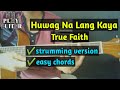 Huwag Na Lang Kaya by True Faith strumming version