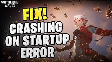 Wuthering Waves "Crashing on Startup" Error Fix