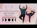 PLUS SIZE YOGA FOR BEGINNERS | BALANCE