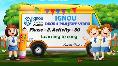 #Ignou Dece4 Project Activity Video Phase-2,  Activity-30 - Learning to song