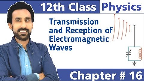 Transmission and Propagation of Electromagnetic Waves || Chapter#16 || 12th Class Physics