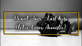 Pearl Jam - Last Kiss (Felix Cover Acoustic)