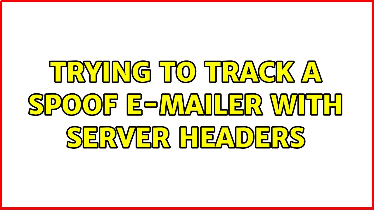 Trying to track a spoof emailer with server headers (4 Solutions!!) YouTube