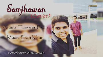 Samjhawan (COVER) - Piran khan ft. Tanveer Evan