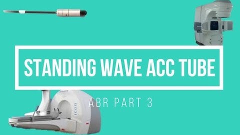 Standing Wave Accelerator Tube ABR Part 3 Oral Exam Prep Medical Physics