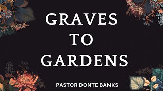  Graves To Gardens Pastor Donte Banks