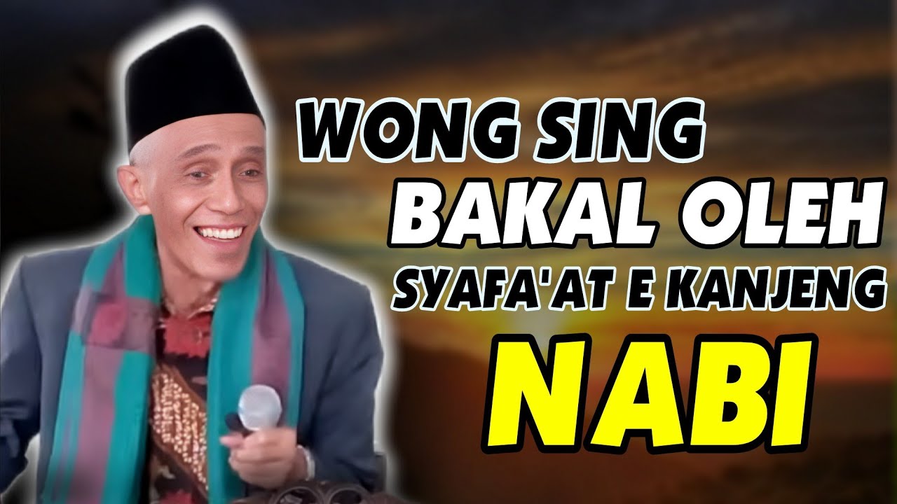 WONG SING BAKAL ENTUK SYAFAAT E KANJENG NABI NONG HARI KIAMAT BESOK __  KH MUHAMMAD SHOLIHUN 