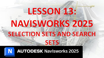 NAVISWORKS 2025 TRAINING: LESSON 13 - SELECTION SETS AND SEARCH SETS
