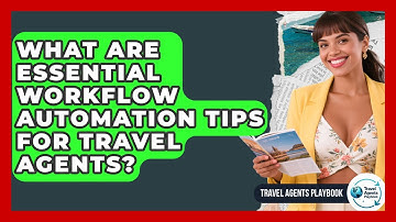 What Are Essential Workflow Automation Tips For Travel Agents? - Travel Agents Playbook