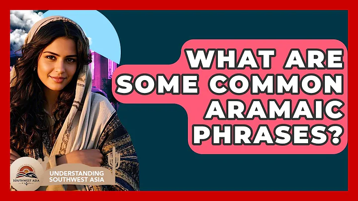 What Are Some Common Aramaic Phrases? - Understanding Southwest Asia