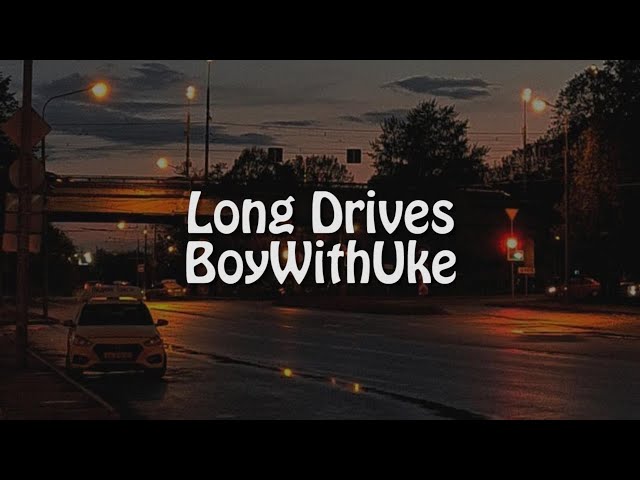 BoyWithUke - Long Drives (Lyrics) class=